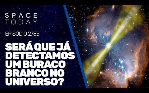 SERÁ QUE JÁ DETECTAMOS UM BURACO BRANCO NO UNIVERSO?