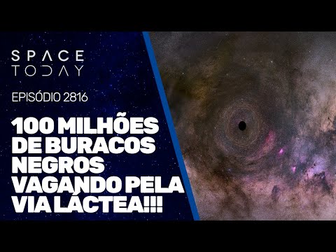 100 MILHÕES DE BURACOS NEGROS VAGANDO PELA VIA LÁCTEA!!!