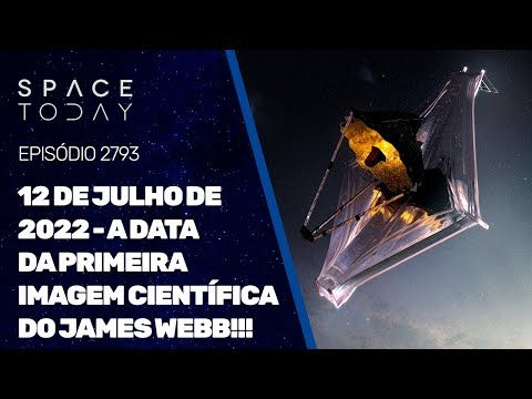 12 DE JULHO DE 2022 - A DATA DA PRIMEIRA IMAGEM CIENTÍFICA DO JAMES WEBB!!!!