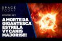 A MORTE DA GIGANTESCA ESTRELA VY CANIS MAJORIS!!!