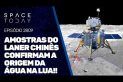 AMOSTRAS DO LANDER CHINÊS CONFIRMAM A ORIGEM DA ÁGUA NA LUA!!!