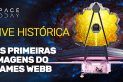 AS PRIMEIRAS IMAGENS DO JAMES WEBB! AO VIVO!!!