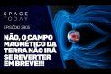NÃO, O CAMPO MAGNÉTICO DA TERRA NÃO IRÁ SE REVERTER EM BREVE!!!