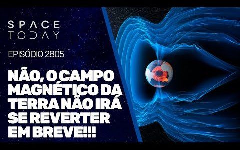 NÃO, O CAMPO MAGNÉTICO DA TERRA NÃO IRÁ SE REVERTER EM BREVE!!!