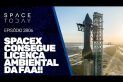 SPACEX CONSEGUE LICENÇA AMBIENTAL DA FAA!!!