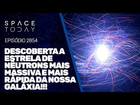 DESCOBERTA E ESTRELA DE NÊUTRONS MAIS MASSIVA E MAIS RÁPIDA DA NOSSA GALÁXIA!!!