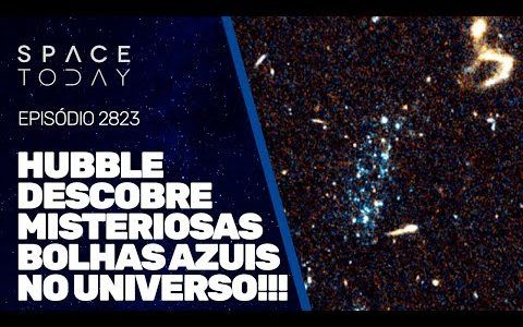HUBBLE DESCOBRE MISTERIOSAS BOLHAS AZUIS NO UNIVERSO!!!