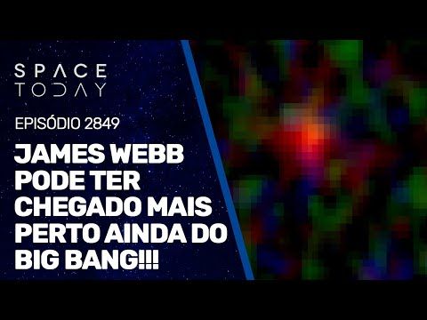 JAMES WEBB PODE TER CHEGADO MAIS PERTO AINDA DO BIG BANG!!!