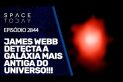 RECORDE QUEBRADO  - JAMES WEBB DETECTA A GALÁXIA MAIS ANTIGA DO UNIVERSO!!!