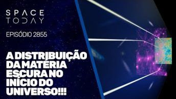 A DISTRIBUIÇÃO DA MATÉRIA ESCURA NO INÍCIO DO UNIVERSO!!!