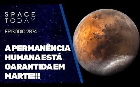 A PERMNÊNCIA HUMANA ESTÁ GARANTIDA EM MARTE!!!