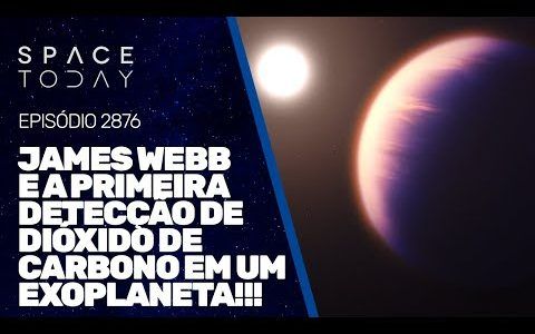 JAMES WEBB E A PRIMEIRA DETECÇÃO DE DIÓXIDO DE CARBONO EM UM EXOPLANETA!!!