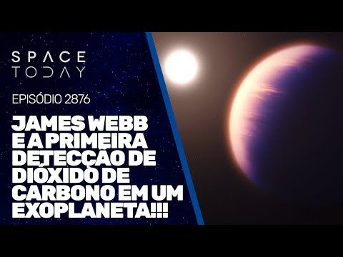 JAMES WEBB E A PRIMEIRA DETECÇÃO DE DIÓXIDO DE CARBONO EM UM EXOPLANETA!!!