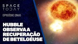 HUBBLE OBSERVA A RECUPERAÇÃO DE BETELGEUSE