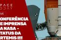 CONFERÊNCIA DE IMPRENSA DA NASA - STATUS DA ARTEMIS I