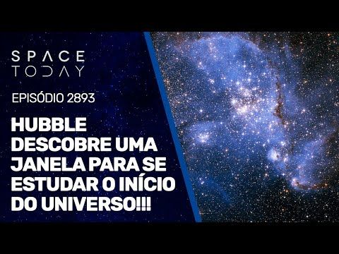 HUBBLE DESCOBRE UMA JANELA PARA SE ESTUDAR O INÍCIO DO UNIVERSO!!!