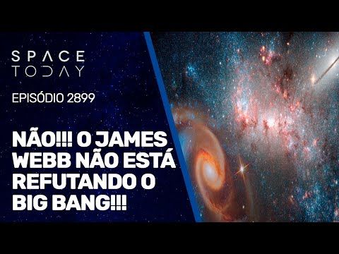 NÃO!!! O JAMES WEBB NÃO ESTÁ REFUTANDO O BIG BANG!!!