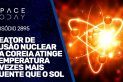 REATOR DE FUSÃO NUCLEAR DA COREIA ATINGE TEMPERATURA 7 VEZES MAIS QUENTE QUE O SOL!!!