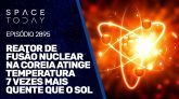 REATOR DE FUSÃO NUCLEAR DA COREIA ATINGE TEMPERATURA 7 VEZES MAIS QUENTE QUE O SOL!!!