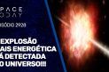 A EXPLOSÃO MAIS ENERGÉTICA JÁ DETECTADA NO UNIVERSO!!!