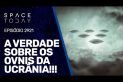 A VERDADE SOBRE OS OVNIS DA UCRÂNIA!!!