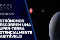 ASTRÔNOMOS DESCOBREM UMA SUPER-TERRA POTENCIALMENTE HABITÁVEL!!!
