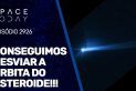 CONSEGUIMOS DESVIAR A ÓRBITA DO ASTEROIDE!!!