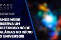JAMES WEBB OBSERVA UM MISTERIOSO NÓ DE GALÁXIAS NO INÍCIO DO UNIVERSO!!!