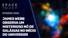 JAMES WEBB OBSERVA UM MISTERIOSO NÓ DE GALÁXIAS NO INÍCIO DO UNIVERSO!!!