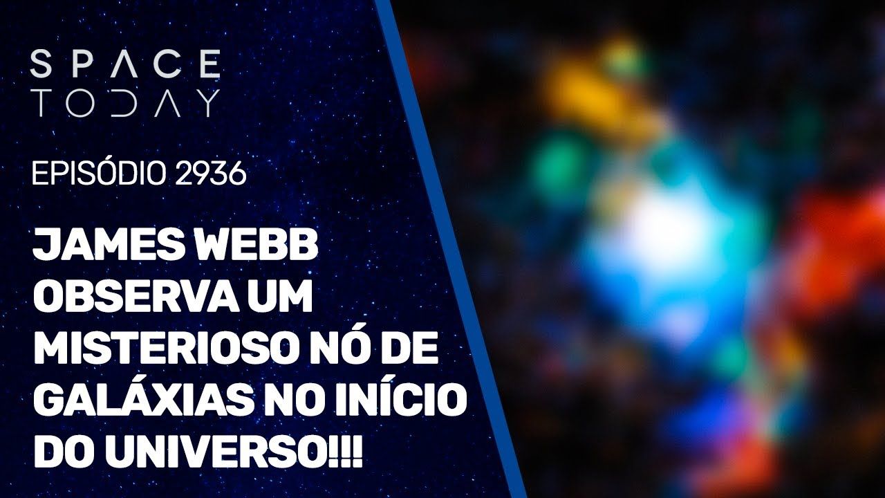JAMES WEBB OBSERVA UM MISTERIOSO NÓ DE GALÁXIAS NO INÍCIO DO UNIVERSO!!!