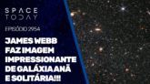 JAMES WEBB FAZ IMAGEM IMPRESSIONANTE DE GALÁXIA ANÃ E SOLITÁRIA NO UNIVERSO!!!