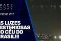 AS LUZES MISTERIOSAS NO CÉU DO BRASIL!!!