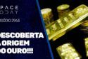 DESCOBERTA A ORIGEM DO OURO!!!