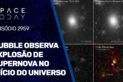 HUBBLE OBSERVA EXPLOSÃO DE SUPERNOVA NO INÍCIO DO UNIVERSO!!!