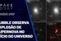 HUBBLE OBSERVA EXPLOSÃO DE SUPERNOVA NO INÍCIO DO UNIVERSO!!!