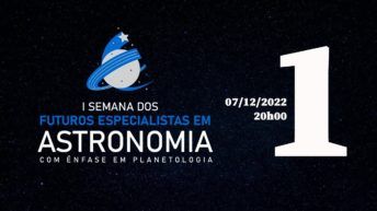 #01 SEMANA DOS FUTUROS ESPECIALISTAS EM ASTRONOMIA