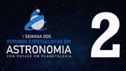 #2 SEMANA DOS FUTUROS ESPECIALISTAS EM ASTRONOMIA