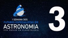 #3 SEMANA DOS FUTUROS ESPECIALISTAS EM ASTRONOMIA