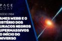 JAMES WEBB E O MISTÉRIO DOS BURACOS NEGROS SUPERMASSIVOS NO INÍCIO DO UNIVERSO
