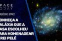 CONHEÇA A GALÁXIA QUE A NASA ESCOLHEU PARA HOMENAGEAR O REI PELÉ