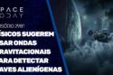 FÍSICOS SUGEREM USAR ONDAS GRAVITACIONAIS PARA DETECTAR NAVES ALIENÍGENAS