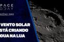 O VENTO SOLAR ESTÁ CRIANDO ÁGUA NA LUA
