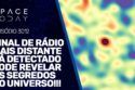 SINAL DE RÁDIO MAIS DISTANTE JÁ DETECTADO PODE REVELAR OS SEGREDOS DO UNIVERSO