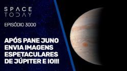 APÓS PANE JUNO ENVIA IMAGENS ESPETACULARES DE JÚPITER E IO