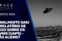 FINALMENTE SAIU O RELATÓRIO DE 2022 SOBRE OS OVNIS (UAPS) - SÃO ALIENS?
