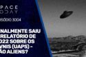 FINALMENTE SAIU O RELATÓRIO DE 2022 SOBRE OS OVNIS (UAPS) - SÃO ALIENS?