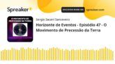 Horizonte de Eventos - Episódio 47 - O Movimento de Precessão da Terra