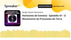 Horizonte de Eventos - Episódio 47 - O Movimento de Precessão da Terra