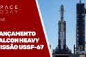 LANÇAMENTO FALCON HEAVY - MISSÃO USSF-67