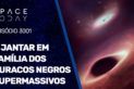 O JANTAR EM FAMÍLIA DOS BURACOS NEGROS SUPERMASSIVOS